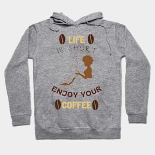 Life is short enjoy your coffee Hoodie